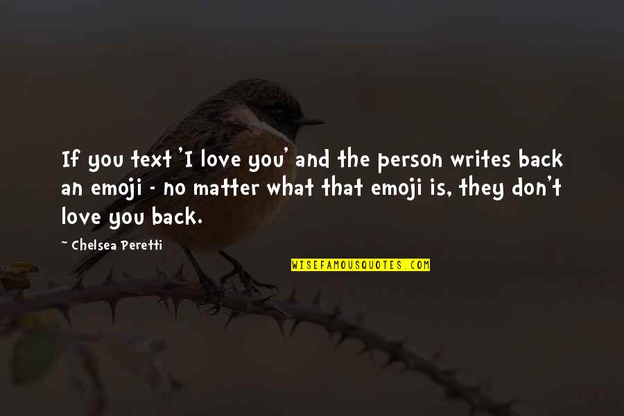 Don't Love The Person Quotes By Chelsea Peretti: If you text 'I love you' and the