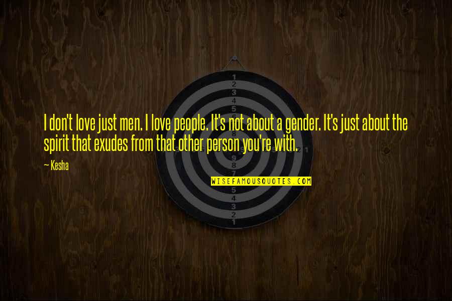 Don't Love The Person Quotes By Kesha: I don't love just men. I love people.