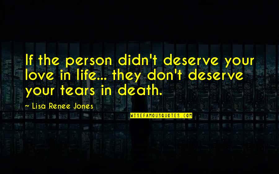 Don't Love The Person Quotes By Lisa Renee Jones: If the person didn't deserve your love in