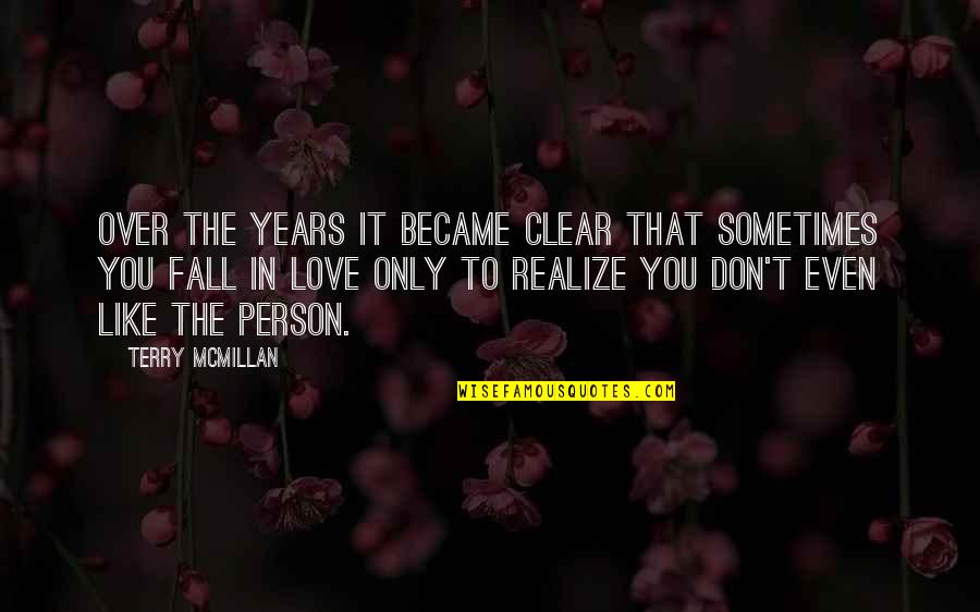 Don't Love The Person Quotes By Terry McMillan: Over the years it became clear that sometimes