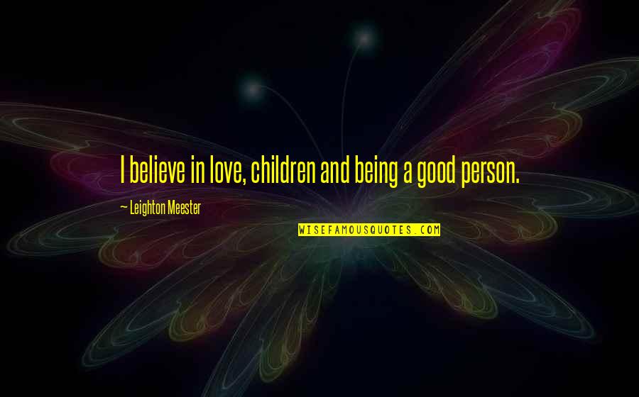 Dont Love Unconditionally Quotes By Leighton Meester: I believe in love, children and being a
