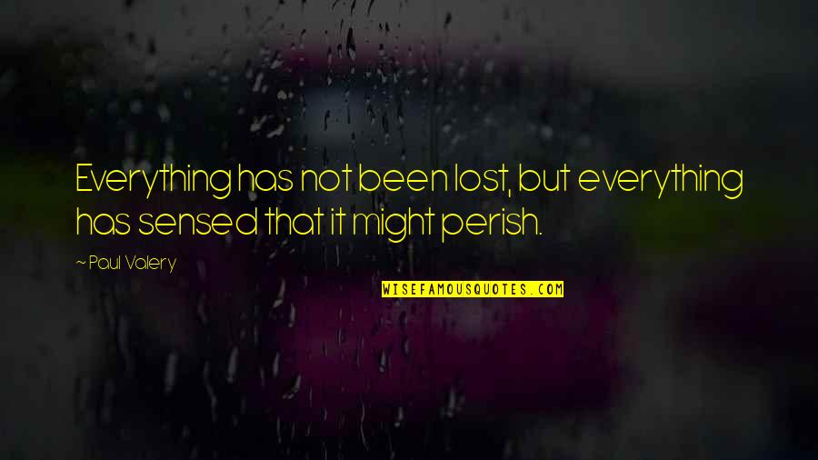 Dont Love Unconditionally Quotes By Paul Valery: Everything has not been lost, but everything has