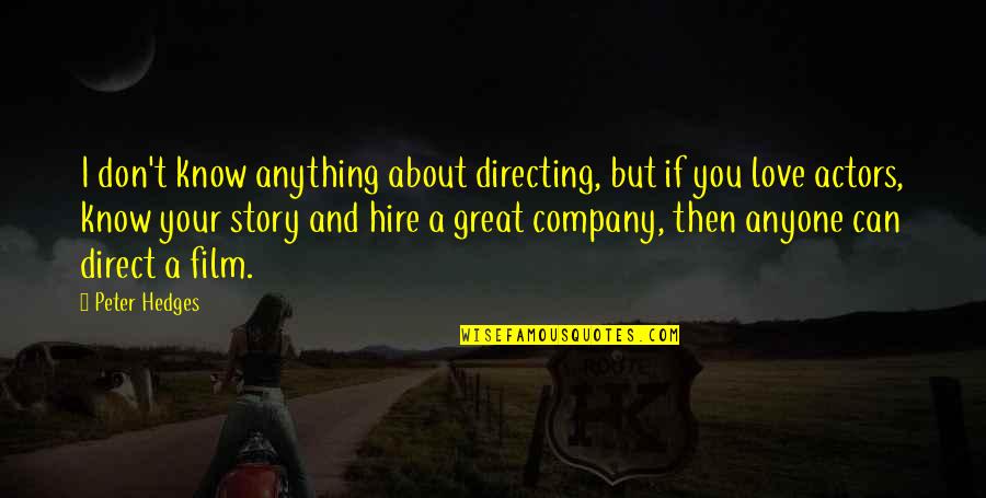 Don't Love Your Company Quotes By Peter Hedges: I don't know anything about directing, but if
