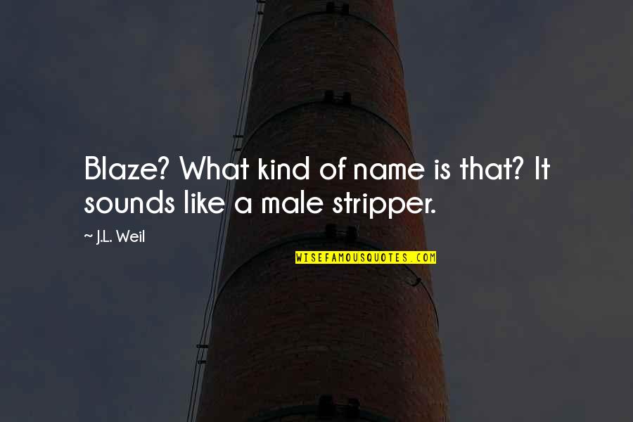 Dont Lower Your Vibration Quotes By J.L. Weil: Blaze? What kind of name is that? It