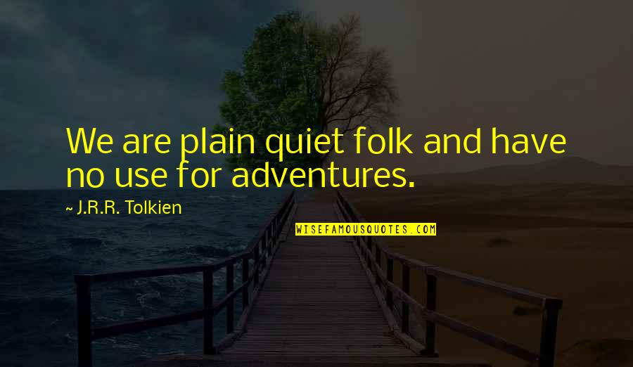 Don't Make A Mess Quotes By J.R.R. Tolkien: We are plain quiet folk and have no