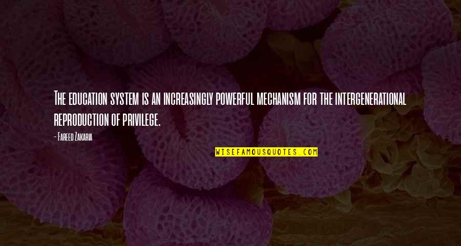 Don't Make Her Cry Quotes By Fareed Zakaria: The education system is an increasingly powerful mechanism