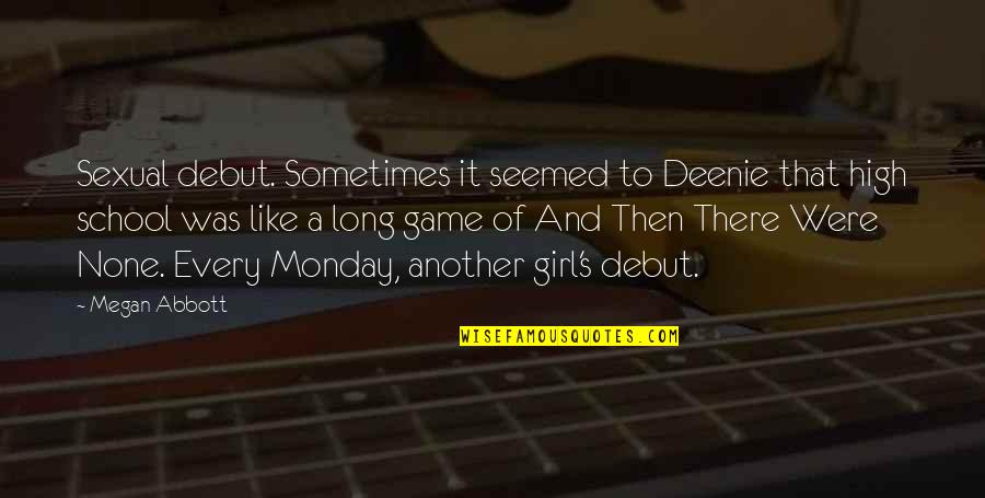 Don't Make Her Cry Quotes By Megan Abbott: Sexual debut. Sometimes it seemed to Deenie that