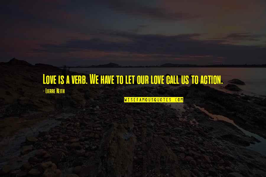 Don't Make Her Feel Quotes By Lierre Keith: Love is a verb. We have to let