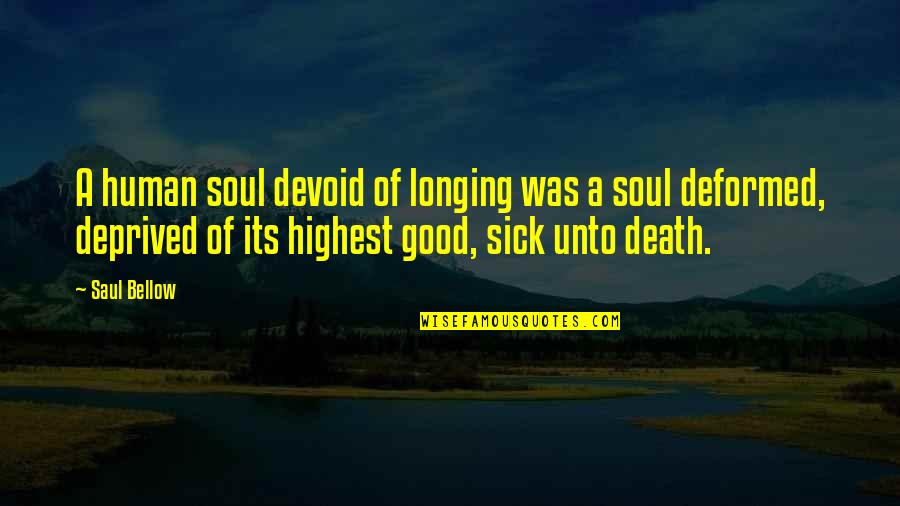 Don't Make Her Feel Quotes By Saul Bellow: A human soul devoid of longing was a