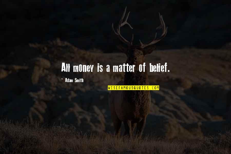 Dont Make Issues Quotes By Adam Smith: All money is a matter of belief. Dont Make Issues Quotes By Adam Smith: All money is a matter of belief.
