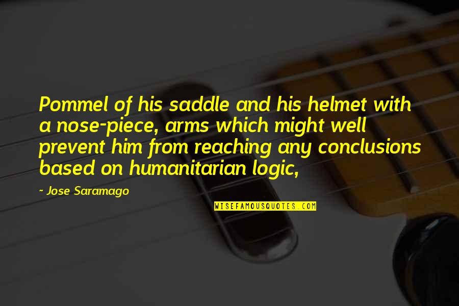 Don't Make Me Fall For You Quotes By Jose Saramago: Pommel of his saddle and his helmet with