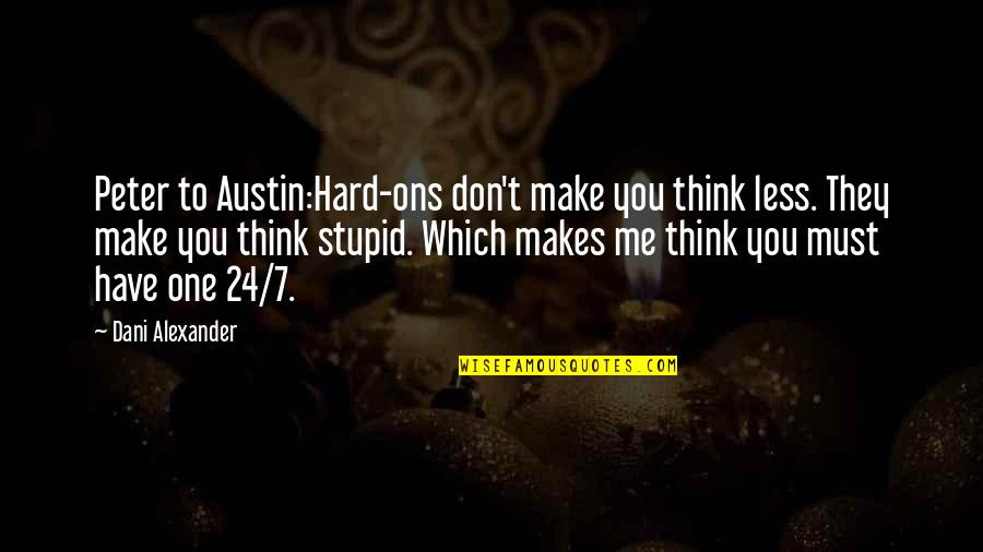 Don't Make Me Think Quotes By Dani Alexander: Peter to Austin:Hard-ons don't make you think less.