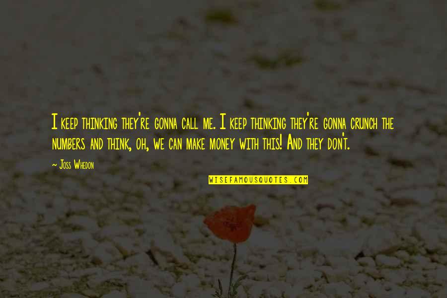 Don't Make Me Think Quotes By Joss Whedon: I keep thinking they're gonna call me. I