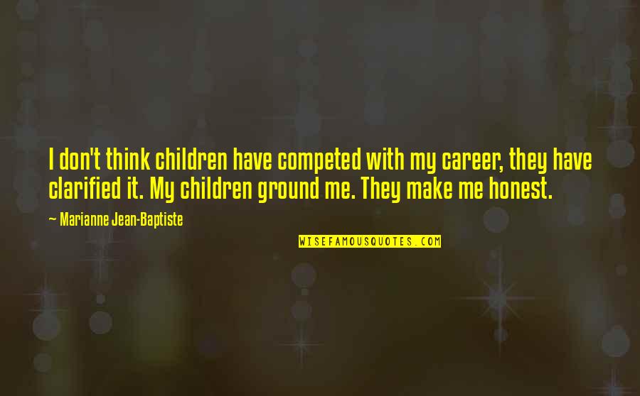 Don't Make Me Think Quotes By Marianne Jean-Baptiste: I don't think children have competed with my