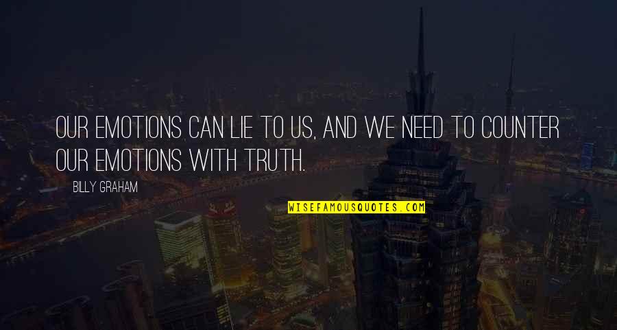 Dont Make Money Your Goal Quotes By Billy Graham: Our emotions can lie to us, and we