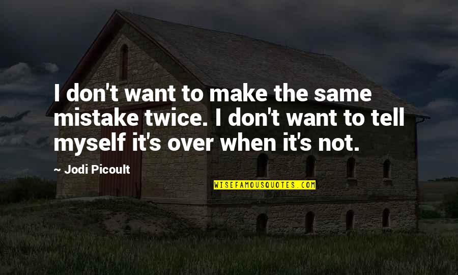 Don't Make Same Mistake Twice Quotes By Jodi Picoult: I don't want to make the same mistake
