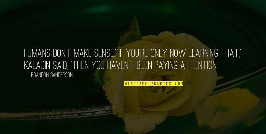 Don't Make Sense Quotes By Brandon Sanderson: Humans don't make sense.""If you're only now learning