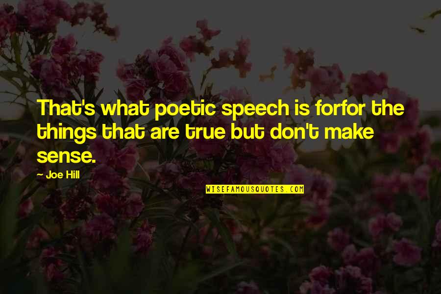 Don't Make Sense Quotes By Joe Hill: That's what poetic speech is forfor the things