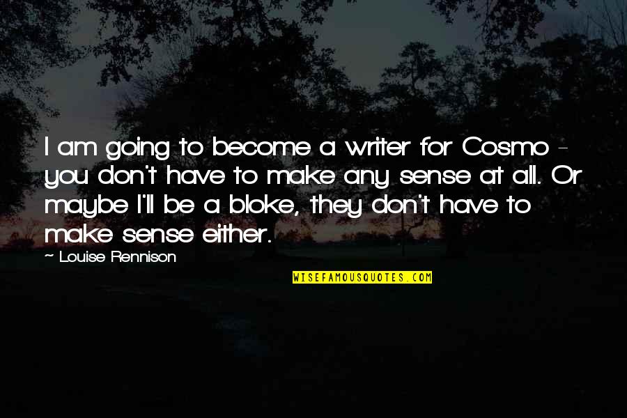 Don't Make Sense Quotes By Louise Rennison: I am going to become a writer for