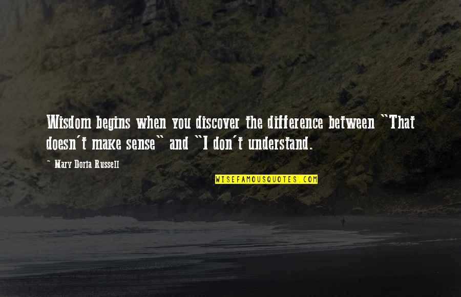 Don't Make Sense Quotes By Mary Doria Russell: Wisdom begins when you discover the difference between