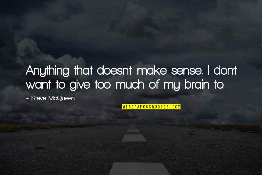 Don't Make Sense Quotes By Steve McQueen: Anything that doesn't make sense, I don't want