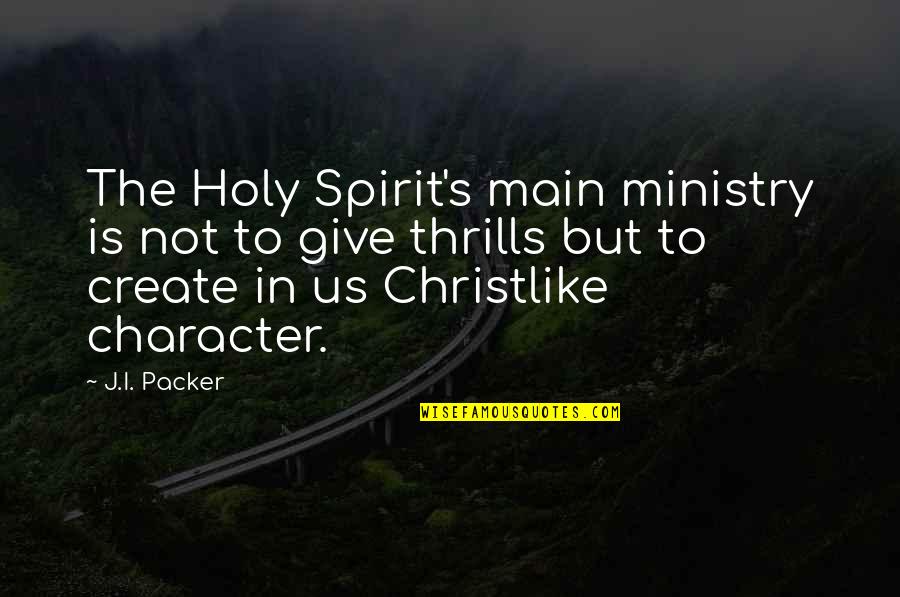 Dont Make Someone A Priority When Your Just An Option Quotes By J.I. Packer: The Holy Spirit's main ministry is not to