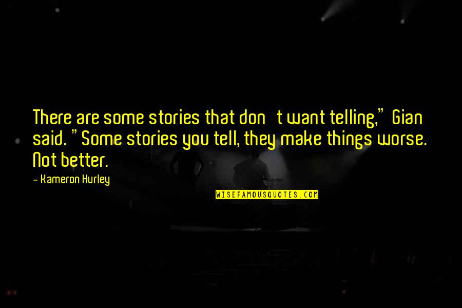 Don't Make Up Stories Quotes By Kameron Hurley: There are some stories that don't want telling,"