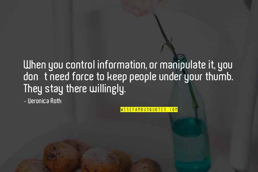 Don't Manipulate Quotes By Veronica Roth: When you control information, or manipulate it, you