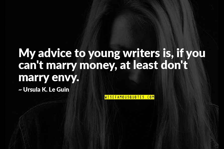 Don't Marry For Money Quotes By Ursula K. Le Guin: My advice to young writers is, if you