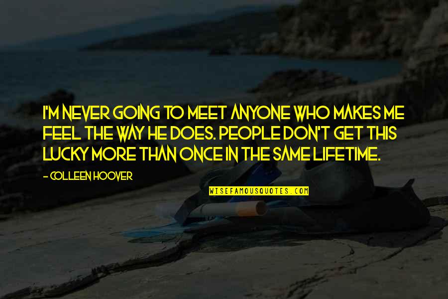 Don't Meet Me Quotes By Colleen Hoover: I'm never going to meet anyone who makes