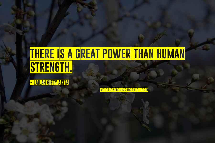 Don't Meet Me Quotes By Lailah Gifty Akita: There is a great power than human strength.