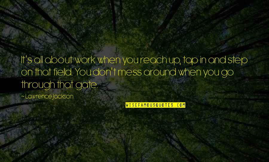 Don't Mess Around Quotes By Lawrence Jackson: It's all about work when you reach up,