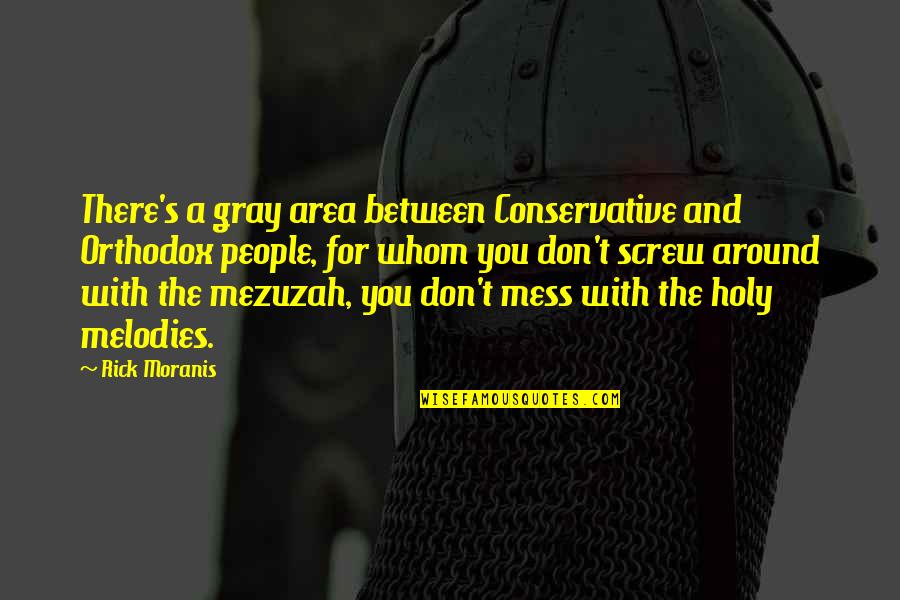 Don't Mess Around Quotes By Rick Moranis: There's a gray area between Conservative and Orthodox