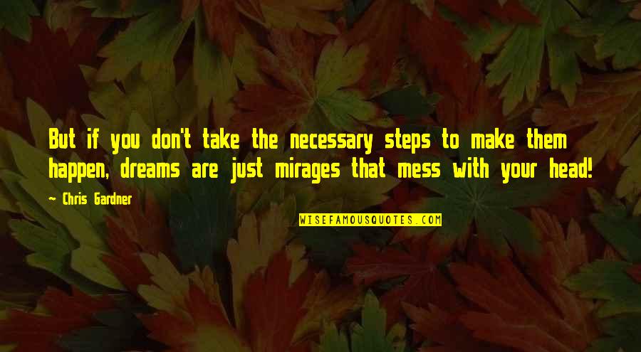 Don't Mess Quotes By Chris Gardner: But if you don't take the necessary steps
