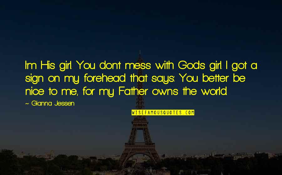 Don't Mess Quotes By Gianna Jessen: I'm His girl. You don't mess with God's