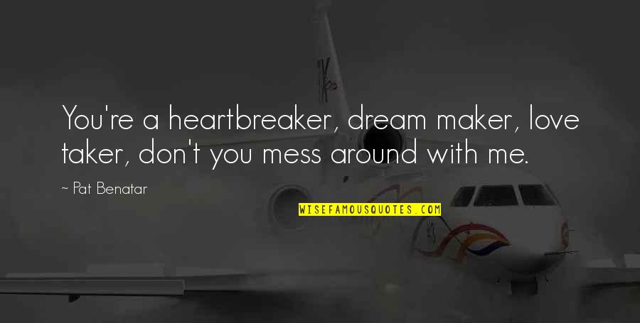 Don't Mess Quotes By Pat Benatar: You're a heartbreaker, dream maker, love taker, don't