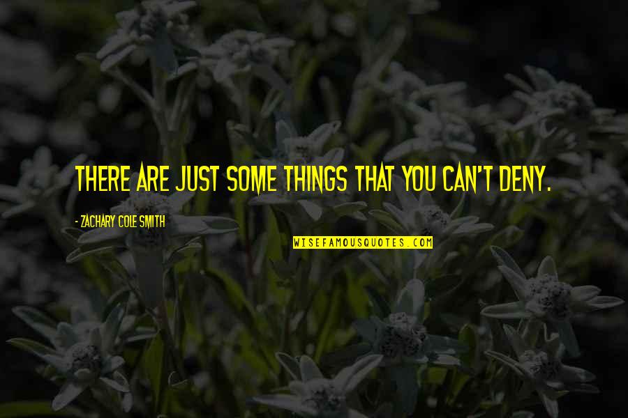 Dont Mess With My Mood Swings Quotes By Zachary Cole Smith: There are just some things that you can't Dont Mess With My Mood Swings Quotes By Zachary Cole Smith: There are just some things that you can't
