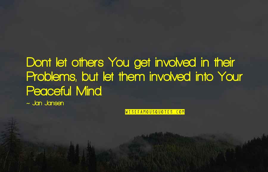 Don't Mind Them Quotes By Jan Jansen: Don't let others You get involved in their