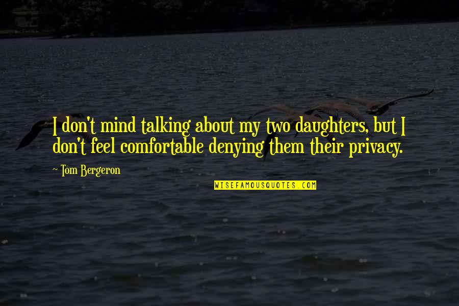 Don't Mind Them Quotes By Tom Bergeron: I don't mind talking about my two daughters,