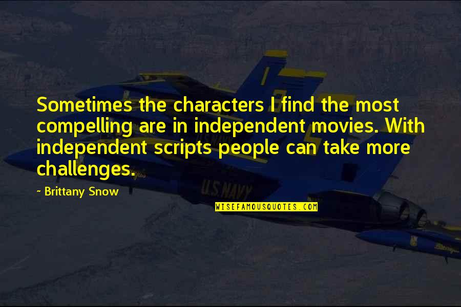 Don't Misjudge Me Quotes By Brittany Snow: Sometimes the characters I find the most compelling