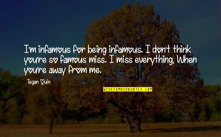 Don't Miss Me Quotes By Tegan Quin: I'm infamous for being infamous. I don't think
