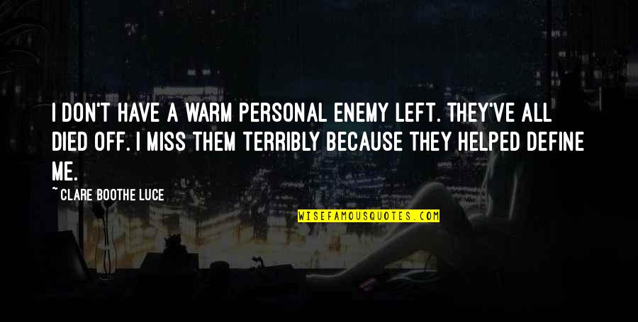 Don't Miss Me Too Much Quotes By Clare Boothe Luce: I don't have a warm personal enemy left.