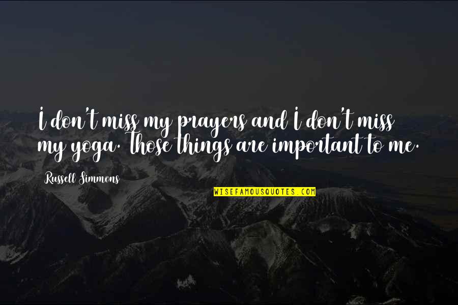 Don't Miss Me Too Much Quotes By Russell Simmons: I don't miss my prayers and I don't