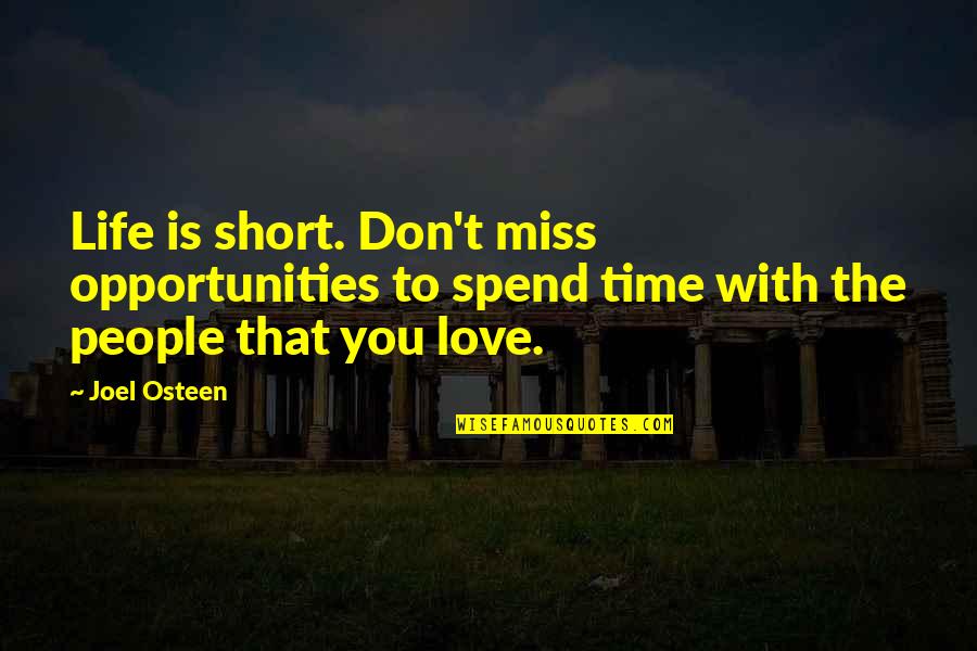 Don't Miss Opportunity Quotes By Joel Osteen: Life is short. Don't miss opportunities to spend