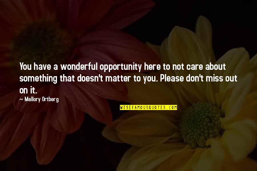 Don't Miss Opportunity Quotes By Mallory Ortberg: You have a wonderful opportunity here to not