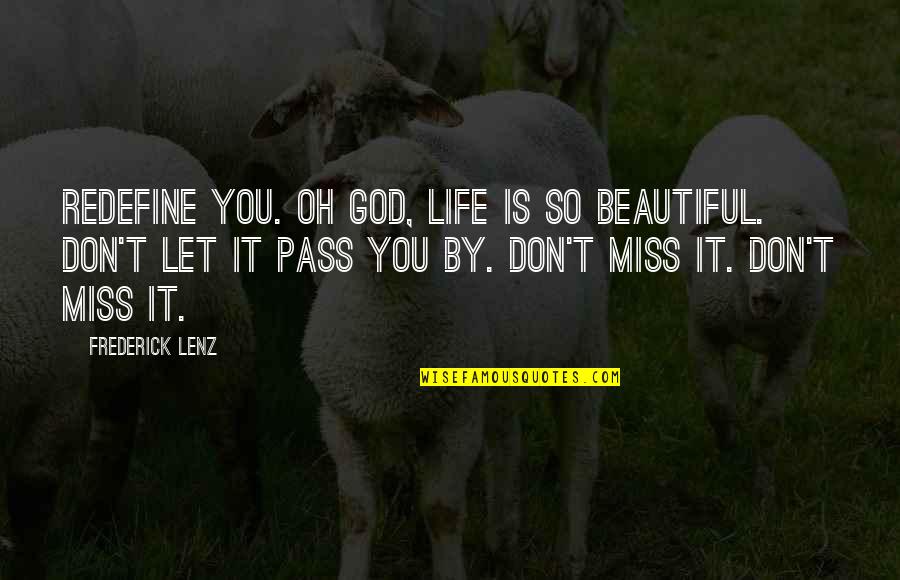 Don't Miss Out Life Quotes By Frederick Lenz: Redefine you. Oh God, life is so beautiful.