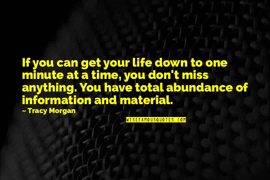 Don't Miss Out Life Quotes By Tracy Morgan: If you can get your life down to