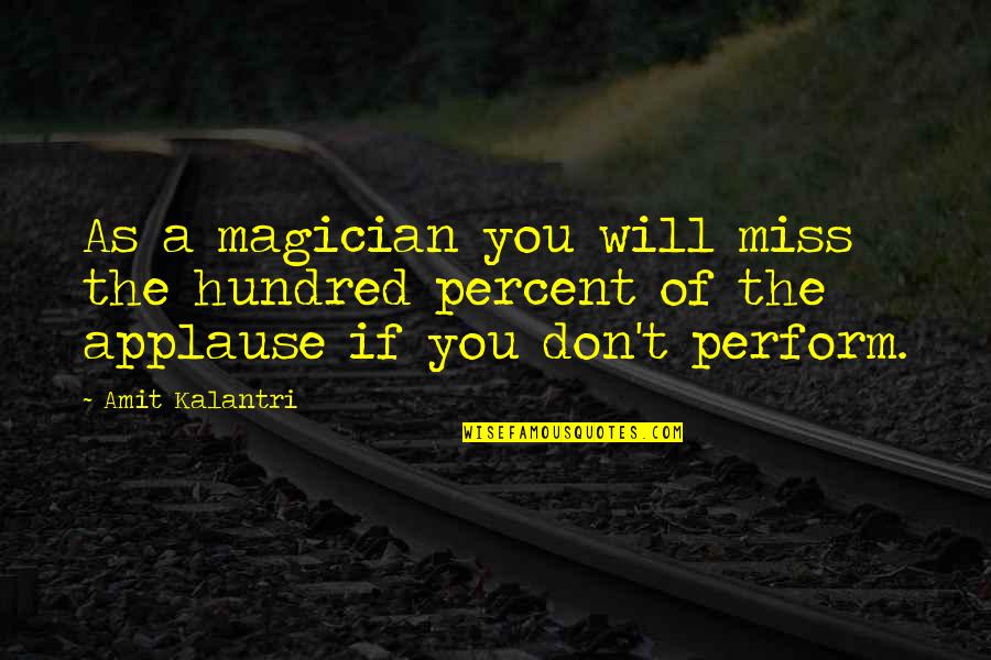 Don't Miss Quotes By Amit Kalantri: As a magician you will miss the hundred