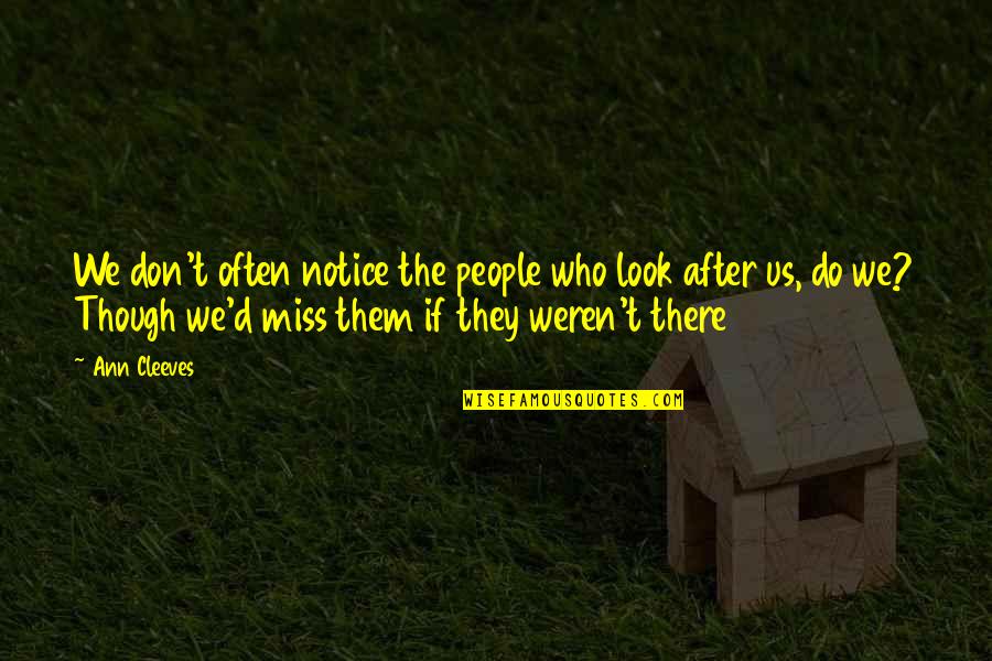 Don't Miss Us Quotes By Ann Cleeves: We don't often notice the people who look