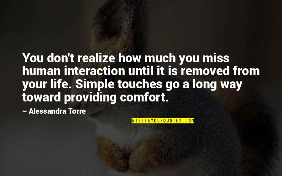 Don't Miss You Quotes By Alessandra Torre: You don't realize how much you miss human Don't Miss You Quotes By Alessandra Torre: You don't realize how much you miss human